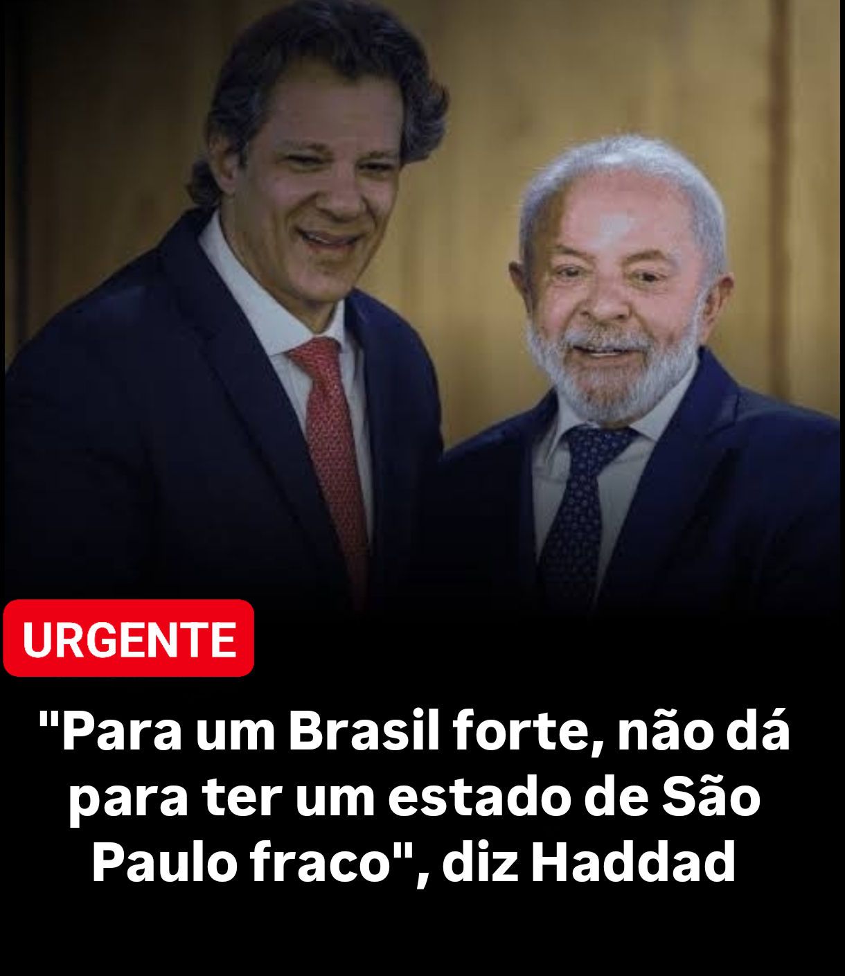Haddad diz: Para um Brasil forte, não podemos ter um Estado de São Paulo fraco!”