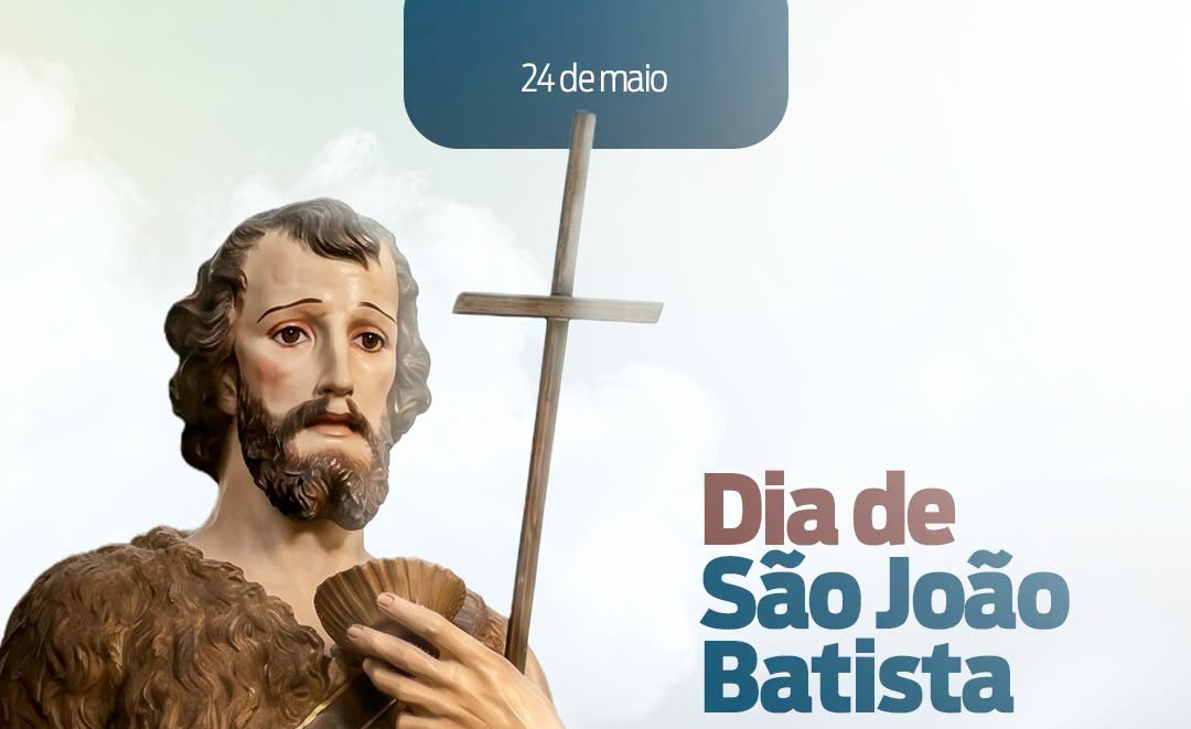 Dia de celebrar o nosso padroeiro, São João Batista
