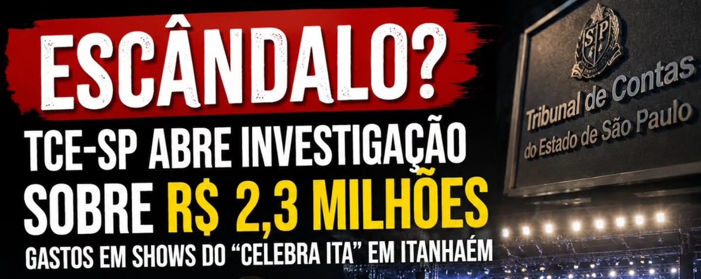 TCE-SP ABRE INVESTIGAÇÃO SOBRE R$ 2,3 MILHÕES GASTOS EM SHOWS DO “CELEBRA ITA” EM ITANHAÉM